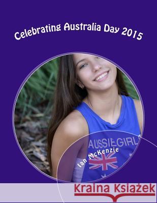 Celebrating Australia Day 2015: Passionate About Photography McKenzie, Ian 9781505624175 Createspace