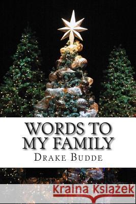 Words to my Family Drake Budde 9781505624229 Createspace Independent Publishing Platform