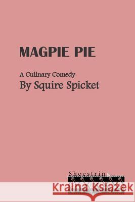 Magpie Pie: A Culinary Comedy for Middle School Theatre (Ages 11-14) Squire Spicket 9781505625158 Createspace