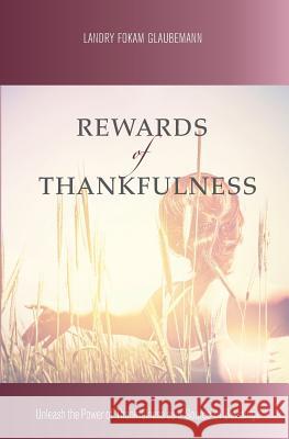 Rewards of Thankfulness Landry Fokam Glaubemann 9781505625554 Createspace