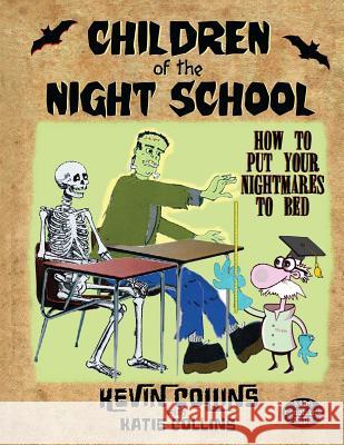 Children of the Night School: How to Put Your Nightmares to Bed K. Collins Katie Collins 9781505625899 Createspace