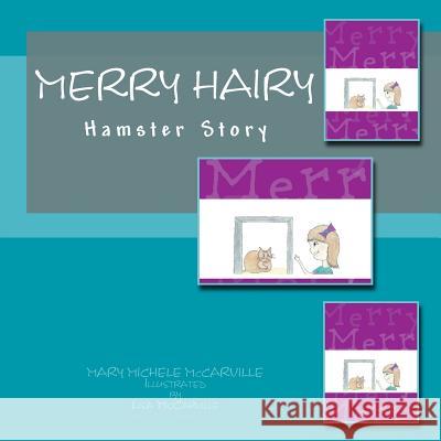 Merry Hairy: Hamster Story Mary Michele McCarville Lisa McCarville 9781505626568 Createspace