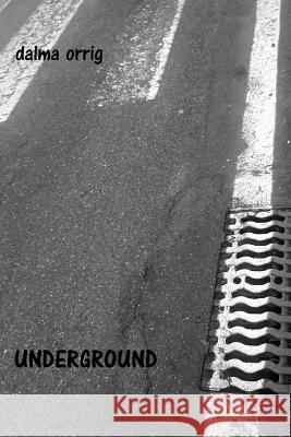 underground Orrig, Dalma 9781505626797 Createspace