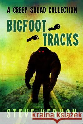 Bigfoot Tracks: A Creep Squad Collection Steve Vernon, Keri Knutson 9781505629064 Createspace Independent Publishing Platform