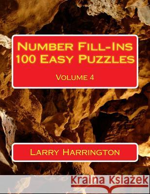 Number Fill-Ins 100 Easy Puzzles Volume 4 Larry Harrington 9781505629705