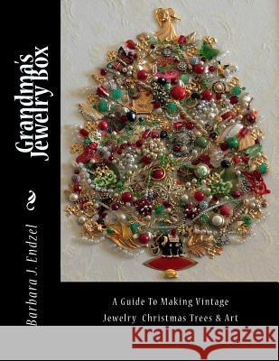 Grandma's Jewelry Box: A Guide to Making Framed Jewelry Christmas Trees and Art Barbara J. Endzel 9781505629842 Createspace