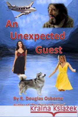 An Unexpected Guest: A story of Love and Adventure in the Canadian Rockies Osborne, R. Douglas 9781505630503 Createspace