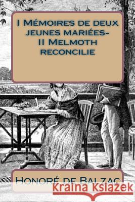 I Memoires de deux jeunes mariees- II Melmoth reconcilie De Balzac, Honore 9781505630633 Createspace