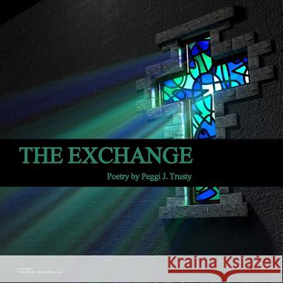 The Exchange: Conversations Between A Sinner And Her God Trusty, Peggi 9781505630695 Createspace