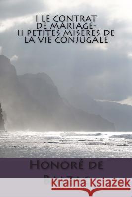 i Le contrat de mariage- II Petites miseres de la vie conjugale De Balzac, Honore 9781505631067 Createspace