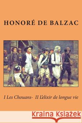 I Les Chouans- II L'elixir de longue vie De Balzac, Honore 9781505631371 Createspace