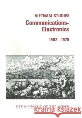 Vietnam Studies: Communication-Electronics 1962-1970 Department of the Army 9781505631760 Createspace