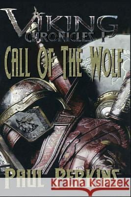 Call Of The Wolf: The Viking Chronicles book 1 Perkins, Paul W. 9781505632323