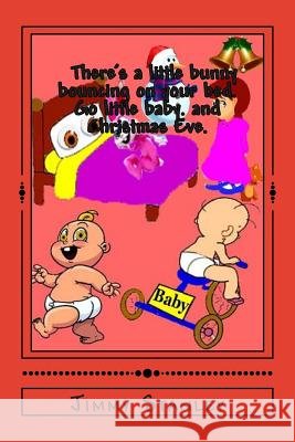 There's a little bunny bouncing on your bed and Go little baby and Christmas Eve Stanley, Jimmy L. 9781505633092 Createspace