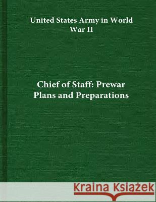 Chief of Staff: Prewar Plans and Preparations Center of Military History United States 9781505633443 Createspace