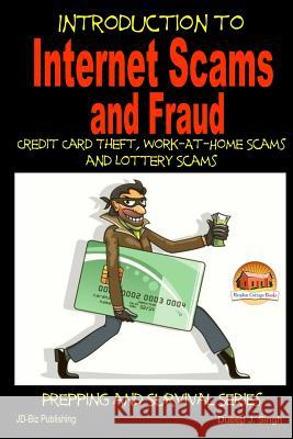 Introduction to Internet Scams and Fraud - Credit Card Theft, Work-At-Home Scams and Lottery Scams John Davidson Dueep J. Singh Mendon Cottage Books 9781505633566 Createspace