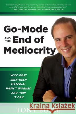 Go-Mode The End of Mediocrity: Why Most Self-Help Hasn't Worked and How it Can Busse, Tony 9781505633917