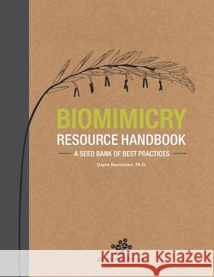 Biomimicry Resource Handbook: A Seed Bank of Best Practices Dayna Baumeiste Jessica Smith Rose Tocke 9781505634648 Createspace