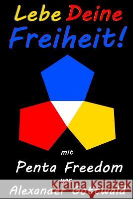 Lebe Deine Freiheit!: mit Penta Freedom Gottwald, Alexander 9781505634693