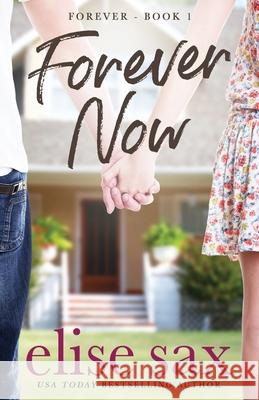 Forever Now: (Forever - Book 1) Sax, Elise 9781505635348 Createspace