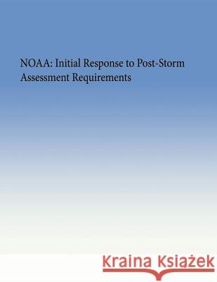 Noaa: Initial Response to Post-Storm Assessment Requirements U. S. Government Accountability Office 9781505635690 Createspace