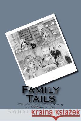 Family Tails: The Story of a Mixed Family in the Genetic Age Ronald J. Lebeck Ronald J. Lebeck 9781505637694 Createspace Independent Publishing Platform