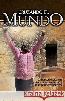 Cruzando El Mundo: Testimonio del Apostol Sojo Dr Marcelino Sojo 9781505638158 Createspace