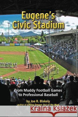 Eugene's Civic Stadium Joe R. Blakely 9781505638820 Createspace