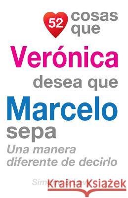 52 Cosas Que Verónica Desea Que Marcelo Sepa: Una Manera Diferente de Decirlo Simone 9781505638974