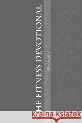 The Fitness Devotional: Volume 1 Bruce K. Coleman 9781505640403 Createspace