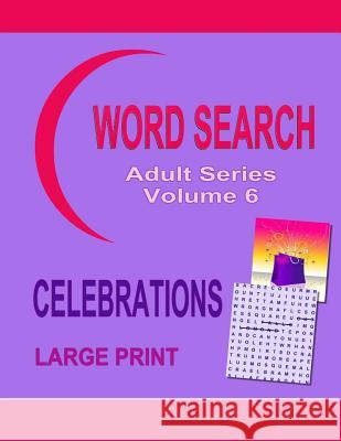 Word Search Adult Series Volume 6: Celebrations Large Print Kaye Dennan 9781505641493