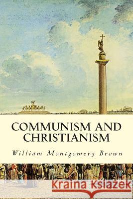 Communism and Christianism William Montgomery Brown 9781505641776