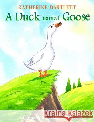 A Duck Named Goose Katherine Bartlett 9781505642674