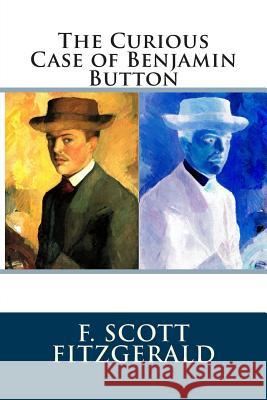 The Curious Case of Benjamin Button F. Scott Fitzgerald 9781505644265 Createspace