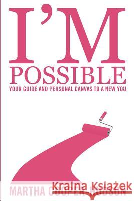 I'm Possible: Your Guide and Personal Canvas To A New You Martha Cooper-Hudson 9781505644913