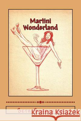 Martini Wonderland: My Strange Adventures Inside the Grey Goose Goldmine Seth Michael Schechter 9781505645316
