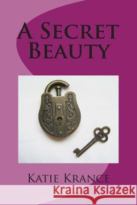 A Secret Beauty Katie Krance 9781505646948 Createspace