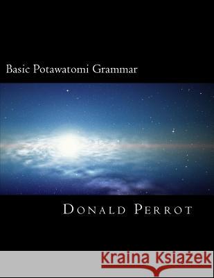 Basic Potawatomi Grammar Donald Perro 9781505647860 Createspace Independent Publishing Platform