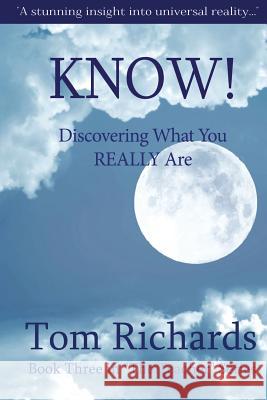 KNOW! Discovering What You Really Are Richards, Tom 9781505649734 Createspace