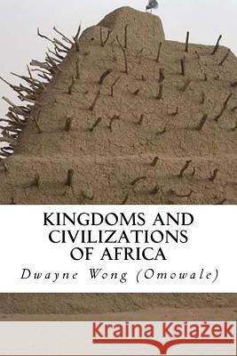 Kingdoms and Civilizations of Africa Dwayne Won 9781505650877 Createspace