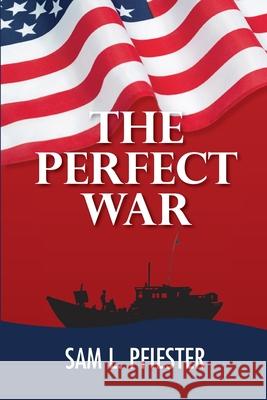 The Perfect War Sam L. Pfiester 9781505652284 Createspace Independent Publishing Platform