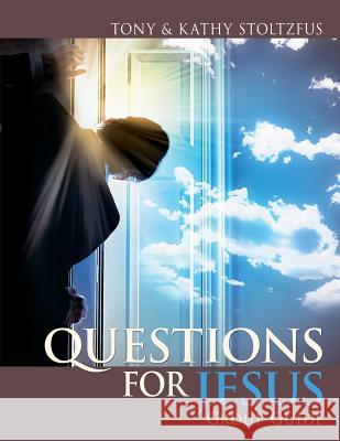Questions for Jesus Group Guide: Conversational Prayer for Groups around Your Deepest Desires Stoltzfus, Kathy 9781505652734 Createspace