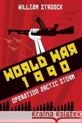 World War 1990: Operation Arctic Storm William Stroock 9781505652994