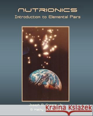 Nutrionics: Introduction to Elemental Pairs Joseph R. Scogn Kathy M. Scogna 9781505653700