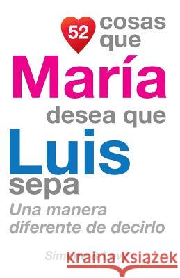 52 Cosas Que María Desea Que Luis Sepa: Una Manera Diferente de Decirlo Simone 9781505655070