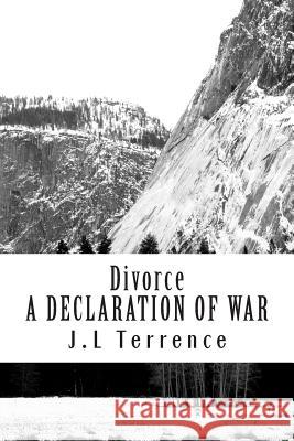 Divorce: A Declaration of War J. L. Terrence 9781505655209 Createspace