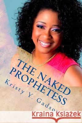 The Naked Prophetess: Oh Daughters of Zion Kristy y. Gadson 9781505655827 Createspace