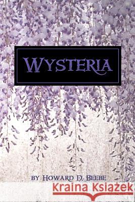 Wysteria Howard D. Beebe 9781505657944 Createspace