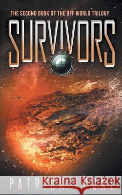 Survivors: The Second Book of the Off World Trilogy Patrick Locke 9781505658538 Createspace