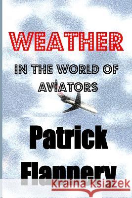 Weather: In the world of aviators Flannery, Patrick S. 9781505660081 Createspace